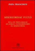 Misericordiae vultus. Bula de proclamacao do Jubileu extraordinario da misericordia