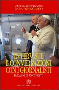 Interviste e conversazioni con i giornalisti. Due anni di pontificato - Francesco (Jorge Mario Bergoglio) - copertina