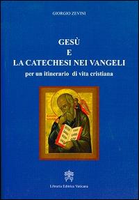 Gesù e la catechesi nei vangeli per un itinerario di vita cristiana - Giorgio Zevini - copertina