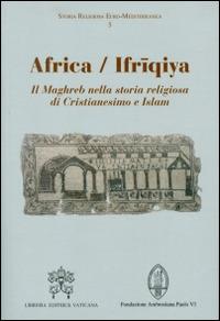 Africa-Ifriqiya. Il Maghreb nella storia religiosa di Cristianesimo e Islam - copertina
