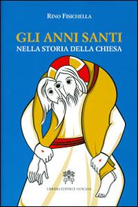 Gli anni santi nella storia della Chiesa - Rino Fisichella - copertina