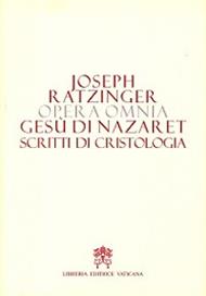Opera omnia di Joseph Ratzinger. Vol. 6/2: Gesù di Nazareth. Scritti di cristologia