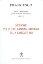 Messaggio per la 21ª Giornata Mondiale della Gioventù 2016. «Beati i misericordiosi, perché troveranno misericordia» (Mt 5,7)