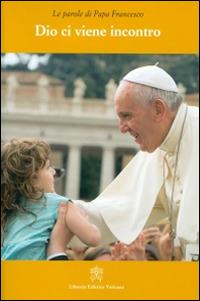 Dio ci viene incontro - Francesco (Jorge Mario Bergoglio) - copertina
