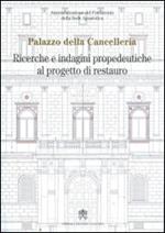 Palazzo della Cancelleria. Ricerche e indagini propedeutiche al progetto di restauro