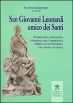 San Giovanni Leonardi amico dei santi. Personaggi, movimenti e modelli nell'esperienza spirituale e pastorale del santo lucchese