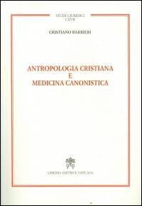 Antropologia cristiana e medicina canonistica - Cristiano Barbieri - copertina