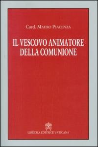 Il vescovo animatore della comunione - Mauro Piacenza - copertina