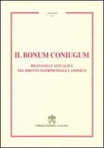 Il Bonum coniugum. Rilevanza e attualità nel diritto matrimoniale canonico