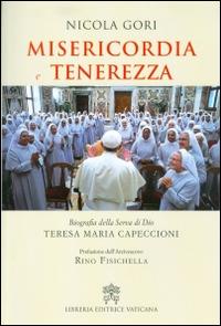 Misericordia e tenerezza. Biografia della Serva di Dio Teresa Maria Capeccioni - Nicola Gori - copertina