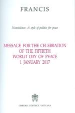 Message for the celebration of the fiftieth World day of peace. Nonviolence: a style of politics for peace  1 January 2017