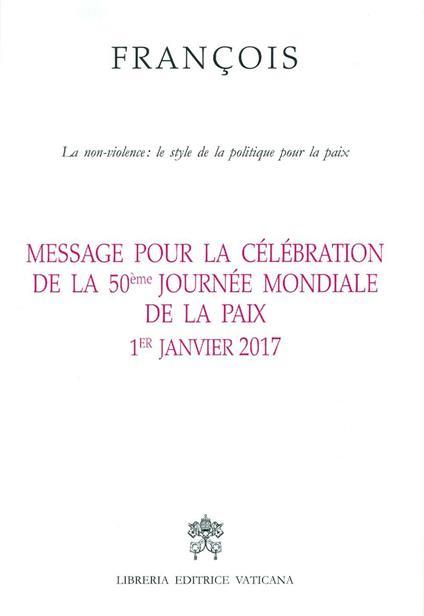 Message pour la célébration de la 50e Journée mondiale de la paix. La non-violence: style d'une politique pour la paix 1er Janvier 2017 - Francesco (Jorge Mario Bergoglio) - copertina