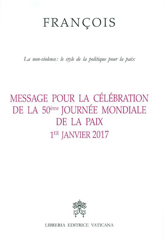 Message pour la célébration de la 50e Journée mondiale de la paix. La non-violence: style d'une politique pour la paix 1er Janvier 2017 - Francesco (Jorge Mario Bergoglio) - copertina