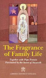 The fragrance of family life. Together with pope Francis Fascinated by the secret of Nazareth