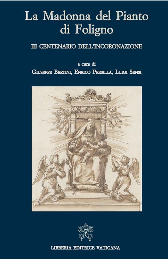 La Madonna del Pianto di Foligno. 3° centenario dell'incoronazione - copertina