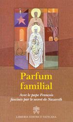 Parfum familial. Avec le pape François fascinés par le secret de Nazareth