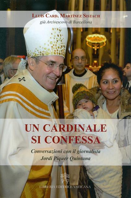 Un cardinale si confessa. Conversazioni con il giornalista Jordi Piquer Quintana - Lluís Martínez Sistach,Jordi Piquer Quintana - copertina
