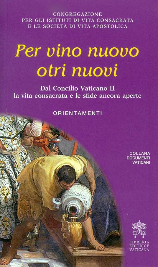 Per vino nuovo otri nuovi. Dal Concilio Vaticano II la vita consacrata e le sfide ancora aperte. Orientamenti - copertina