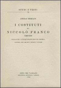 I costituti di Niccolò Franco (1568-1570) dinanzi l'inquisizione di Roma, esistenti nell'Archivio Segreto Vaticano - Angelo Mercati - copertina