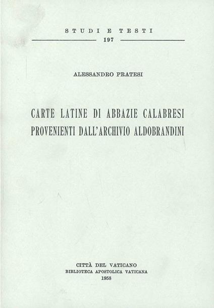 Carte latine di abbazie calabresi provenienti dall'Archivio Aldobrandini - Alessandro Pratesi - copertina