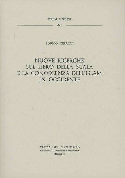 Nuove ricerche sul «Libro della scala» e la conoscenza dell'Islam in Occidente... - Enrico Cerulli - copertina