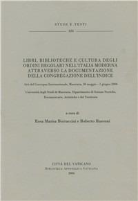 Libri, biblioteca e cultura degli ordini regolari nell'Italia moderna attraverso la documentazione della congregazione dell'indice. Atti del Convegno (Macerata 2006) - copertina