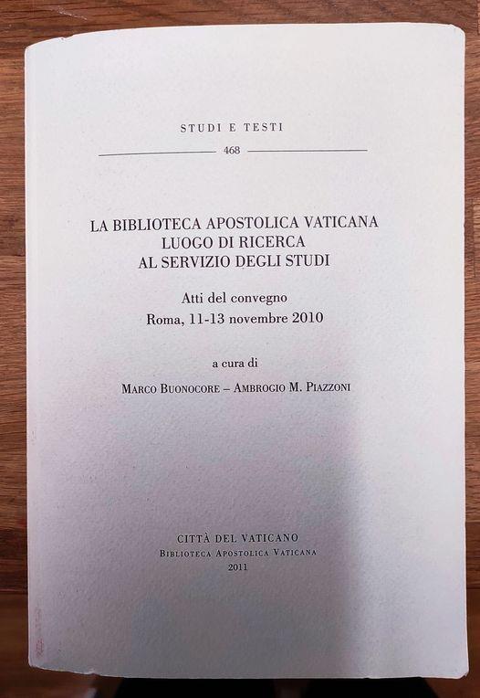 La Biblioteca Apostolica Vaticana luogo di ricerca al servizio degli studi. Atti del Convegno (Roma, 11-13 novembre 2010)