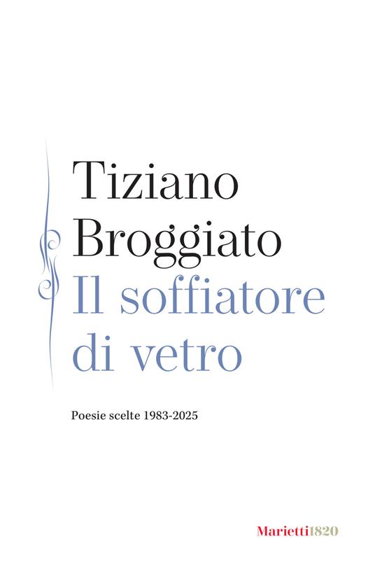 Il soffiatore di vetro. Poesie scelte 1983-2025 - Tiziano Broggiato - copertina