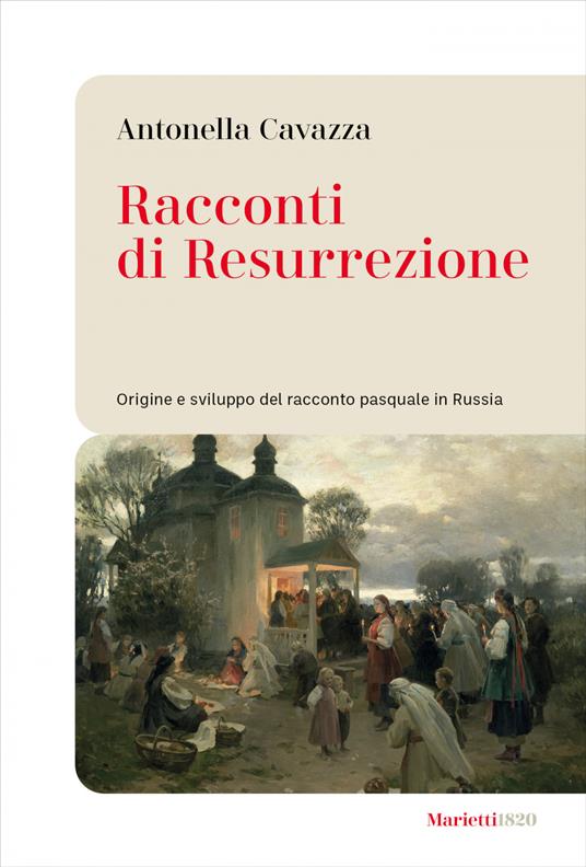 Racconti di resurrezione. Origine e sviluppo del racconto pasquale in Russia - Antonella Cavazza - ebook