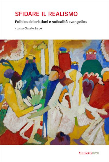 Sfidare il realismo. Politica dei cristiani e radicalità evangelica - copertina