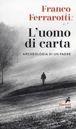 L' uomo di carta. Archeologia di un padre