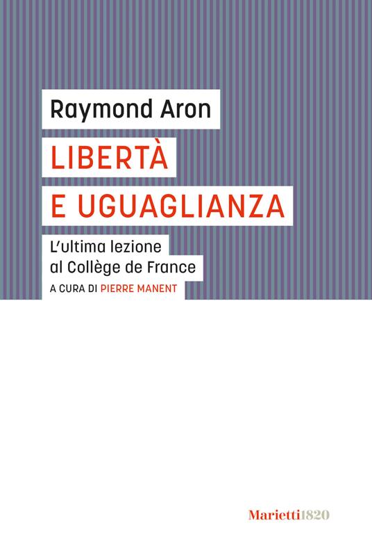 Libertà e uguaglianza. L'ultima lezione al Collège de France - Raymond Aron - copertina