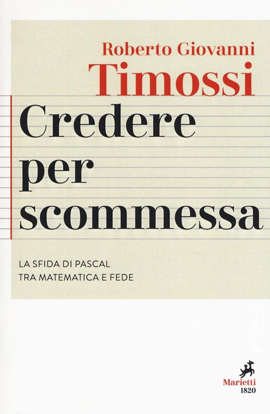 Credere per scommessa. La sfida di Pascal tra matematica e fede - Roberto Giovanni Timossi - copertina