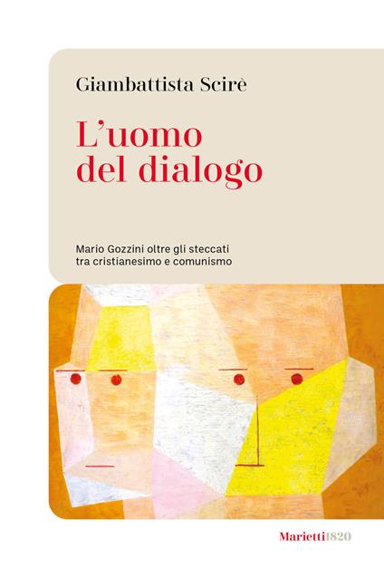 L'uomo del dialogo. Mario Gozzini oltre gli steccati tra cristianesimo e comunismo - Giambattista Scirè - copertina