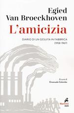 L'amicizia. Diario di un gesuita in fabbrica (1958-1967)