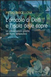 L'oracolo di Delfi e l'isola delle capre. Le conversazioni greche del Ruolo Terapeutico - Pietro Barcellona - copertina