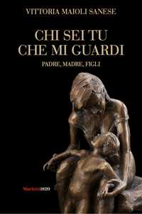 Libro Chi sei tu che mi guardi. Padre, madre, figli Vittoria Maioli Sanese
