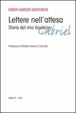 Lettere nell'attesa. Storia del mio bambino Gabriel