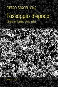 Passaggio d'epoca. L'Italia al tempo della crisi - Pietro Barcellona - copertina