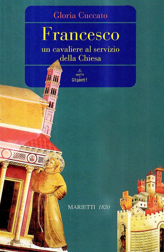 Francesco. Un cavaliere al servizio della Chiesa - Gloria Cuccato - copertina