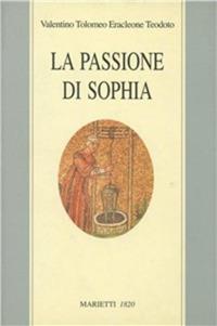 La passione di Sophia. Ermeneutica gnostica dei valentiniani - copertina