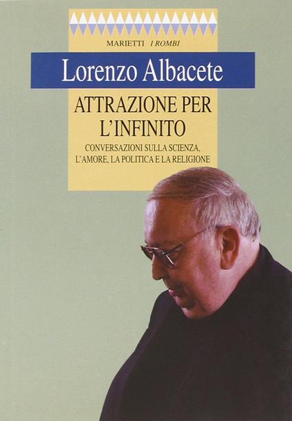 Attrazione per l'infinito. Conversazioni sulla scienza, l'amore, la politica e la religione - Lorenzo Albacete - copertina