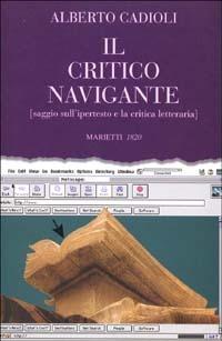 Il critico navigante. Saggio sull'ipertesto e la critica letteraria - Alberto Cadioli - copertina