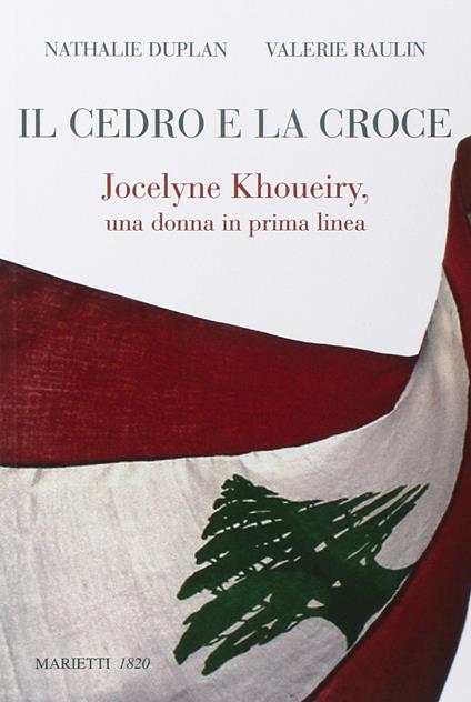 Il cedro e la croce. Jocelyne Khoueiry, una donna in prima linea - Nathalie Duplan,Valérie Raulin - copertina
