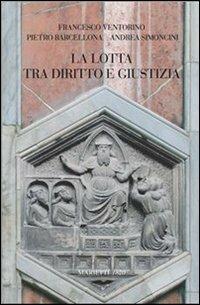 La lotta tra diritto e giustizia - Pietro Barcellona,Andrea Simoncini,Francesco Ventorino - copertina