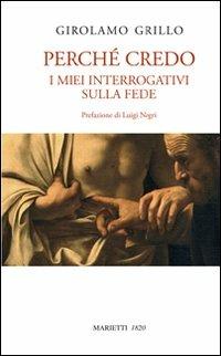Perché credo. I miei interrogativi sulla fede - Girolamo Grillo - copertina