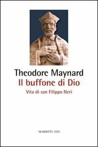 Il buffone di Dio. Vita di san Filippo Neri - Theodore Maynard - copertina