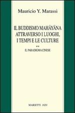 Il buddismo Mahayana attraverso i luoghi, i tempi e le culture. La Cina. Vol. 2: Il paradigma cinese.