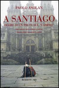 A Santiago. Diario di un prete sul «camino» - Paolo Asolan - copertina