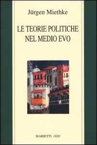 Le teorie politiche nel Medioevo - Jurgen Miethke - copertina